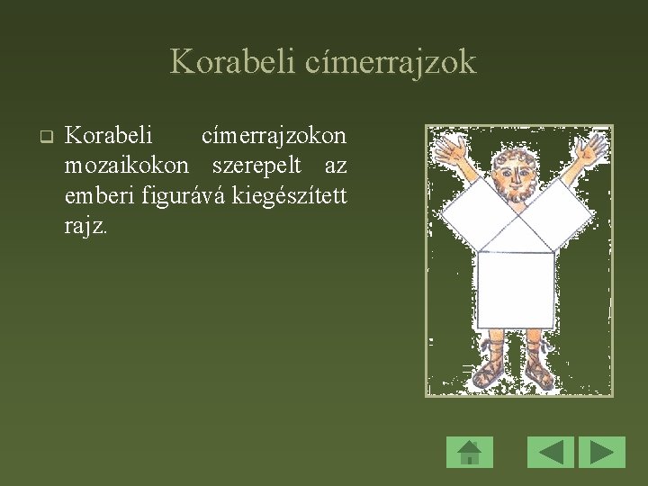 Korabeli címerrajzok q Korabeli címerrajzokon mozaikokon szerepelt az emberi figurává kiegészített rajz. 