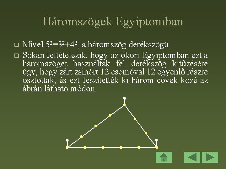 Háromszögek Egyiptomban q q Mivel 52=32+42, a háromszög derékszögű. Sokan feltételezik, hogy az ókori