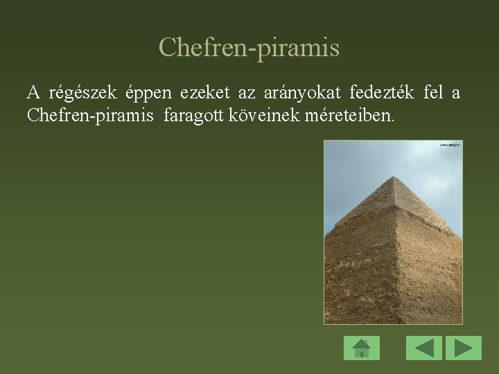 Chefren-piramis A régészek éppen ezeket az arányokat fedezték fel a Chefren-piramis faragott köveinek méreteiben.