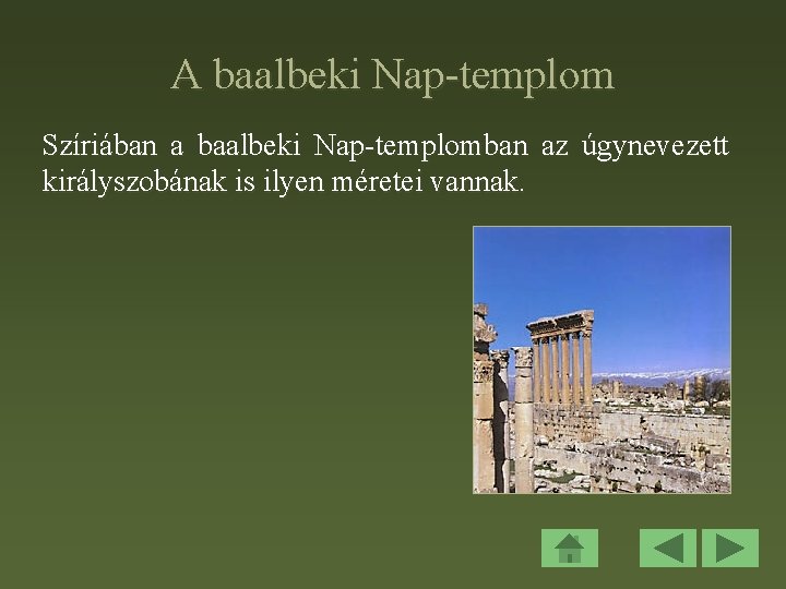A baalbeki Nap-templom Szíriában a baalbeki Nap-templomban az úgynevezett királyszobának is ilyen méretei vannak.