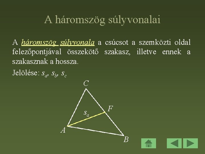 A háromszög súlyvonalai A háromszög súlyvonala a csúcsot a szemközti oldal felezőpontjával összekötő szakasz,