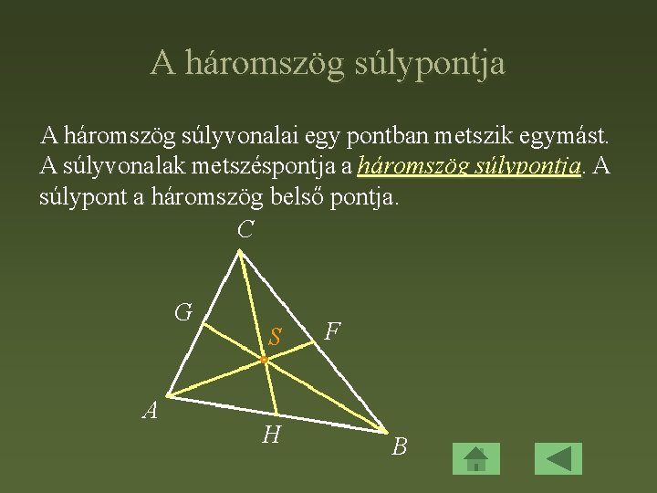 A háromszög súlypontja A háromszög súlyvonalai egy pontban metszik egymást. A súlyvonalak metszéspontja a