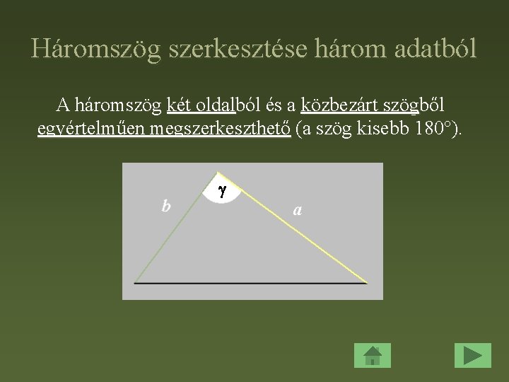 Háromszög szerkesztése három adatból A háromszög két oldalból és a közbezárt szögből egyértelműen megszerkeszthető