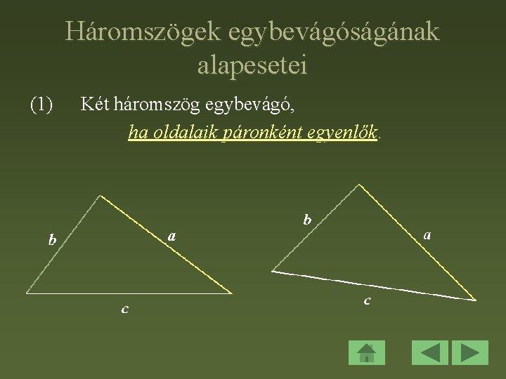 Háromszögek egybevágóságának alapesetei (1) Két háromszög egybevágó, ha oldalaik páronként egyenlők. 