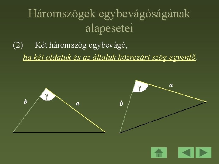 Háromszögek egybevágóságának alapesetei (2) Két háromszög egybevágó, ha két oldaluk és az általuk közrezárt
