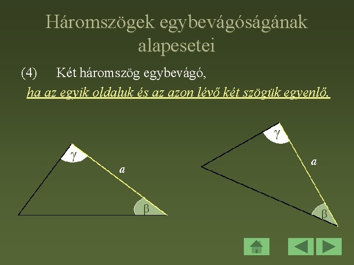 Háromszögek egybevágóságának alapesetei (4) Két háromszög egybevágó, ha az egyik oldaluk és az azon