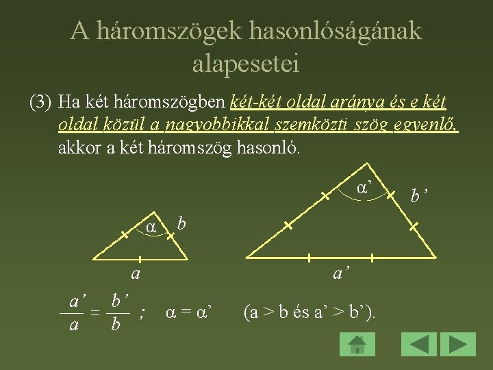 A háromszögek hasonlóságának alapesetei (3) Ha két háromszögben két-két oldal aránya és e két