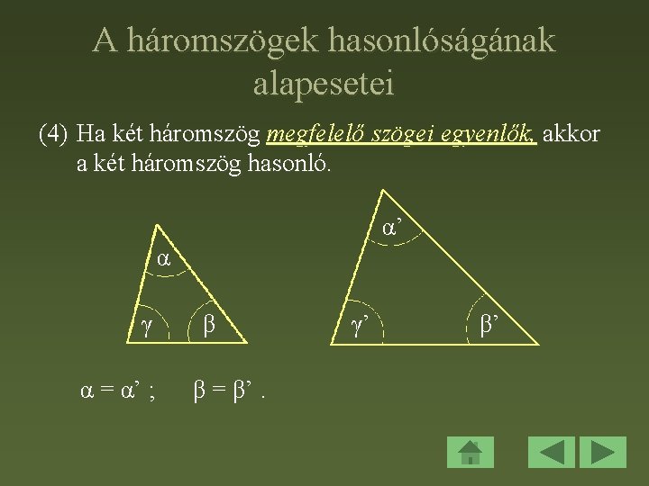 A háromszögek hasonlóságának alapesetei (4) Ha két háromszög megfelelő szögei egyenlők, akkor a két