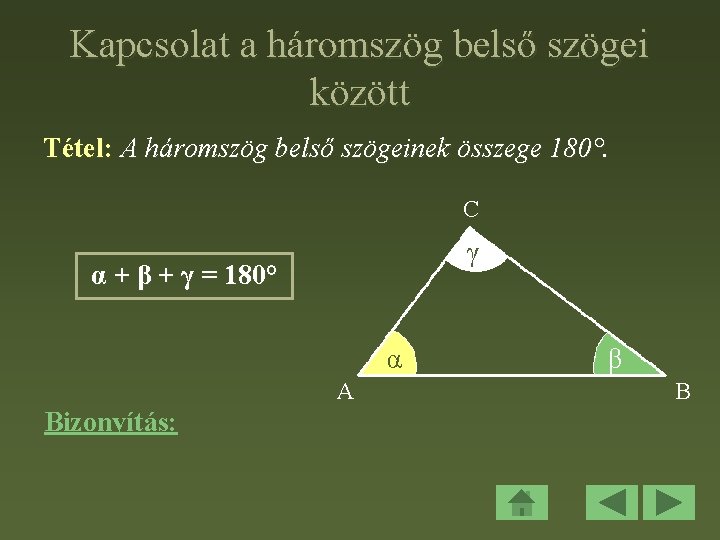 Kapcsolat a háromszög belső szögei között Tétel: A háromszög belső szögeinek összege 180°. C