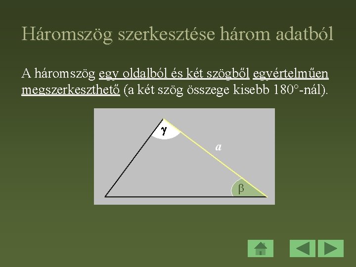 Háromszög szerkesztése három adatból A háromszög egy oldalból és két szögből egyértelműen megszerkeszthető (a