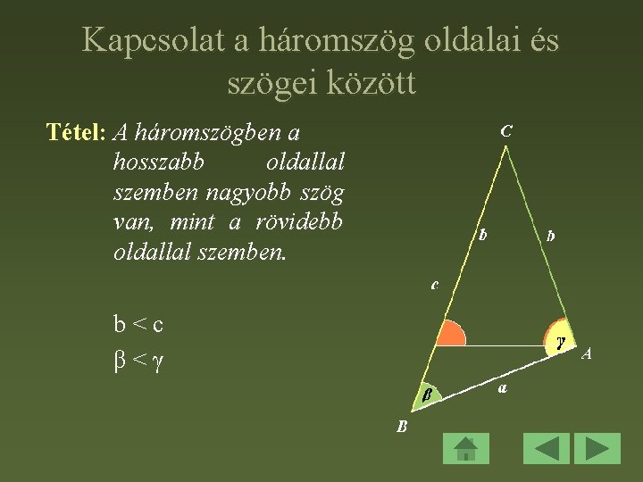 Kapcsolat a háromszög oldalai és szögei között Tétel: A háromszögben a hosszabb oldallal szemben