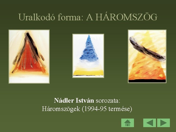 Uralkodó forma: A HÁROMSZÖG Nádler István sorozata: Háromszögek (1994 -95 termése) 