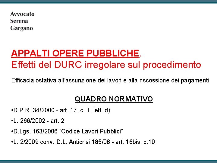 APPALTI OPERE PUBBLICHE. Effetti del DURC irregolare sul procedimento Efficacia ostativa all’assunzione dei lavori