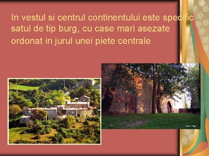 In vestul si centrul continentului este specific satul de tip burg, cu case mari