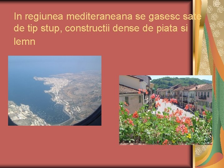 In regiunea mediteraneana se gasesc sate de tip stup, constructii dense de piata si