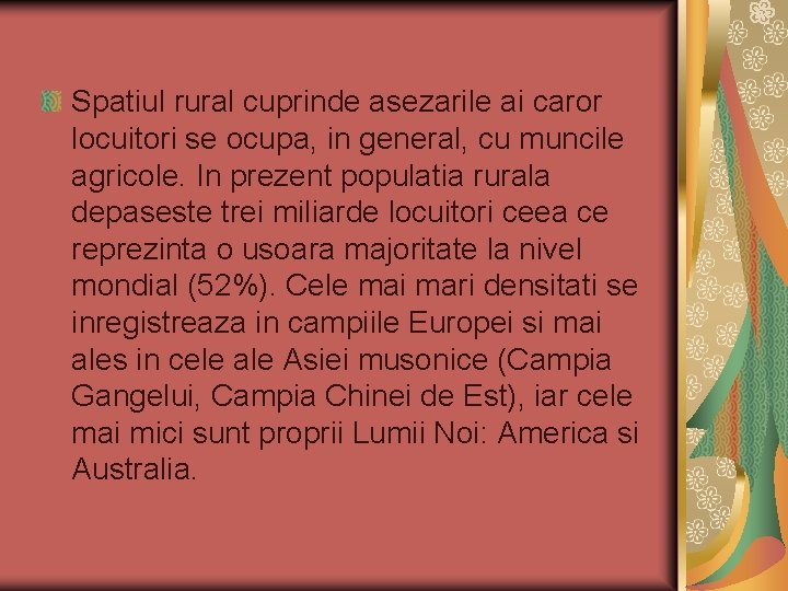 Spatiul rural cuprinde asezarile ai caror locuitori se ocupa, in general, cu muncile agricole.