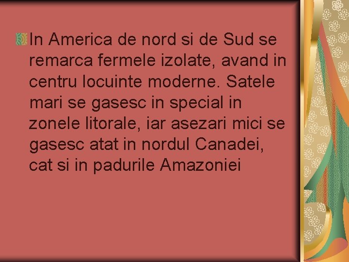 In America de nord si de Sud se remarca fermele izolate, avand in centru