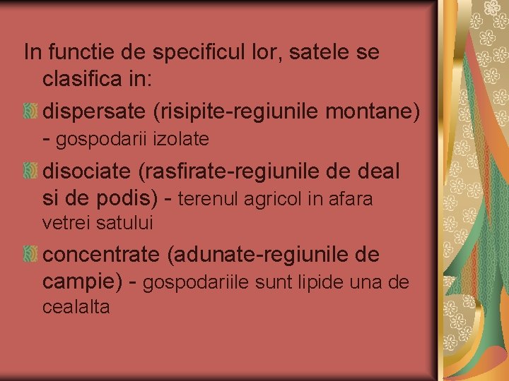 In functie de specificul lor, satele se clasifica in: dispersate (risipite-regiunile montane) - gospodarii