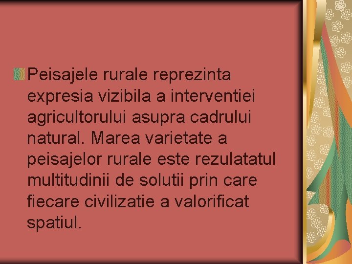 Peisajele rurale reprezinta expresia vizibila a interventiei agricultorului asupra cadrului natural. Marea varietate a