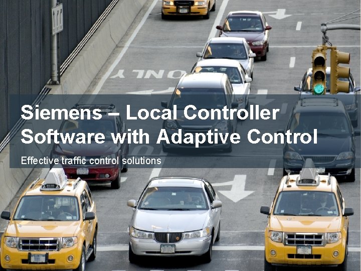 Siemens – Local Controller Software with Adaptive Control Effective traffic control solutions Restricted ©