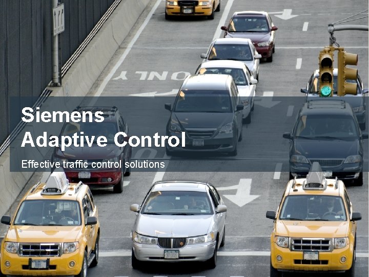 Siemens Adaptive Control Effective traffic control solutions Restricted © Siemens Industry, Inc. 2013 All