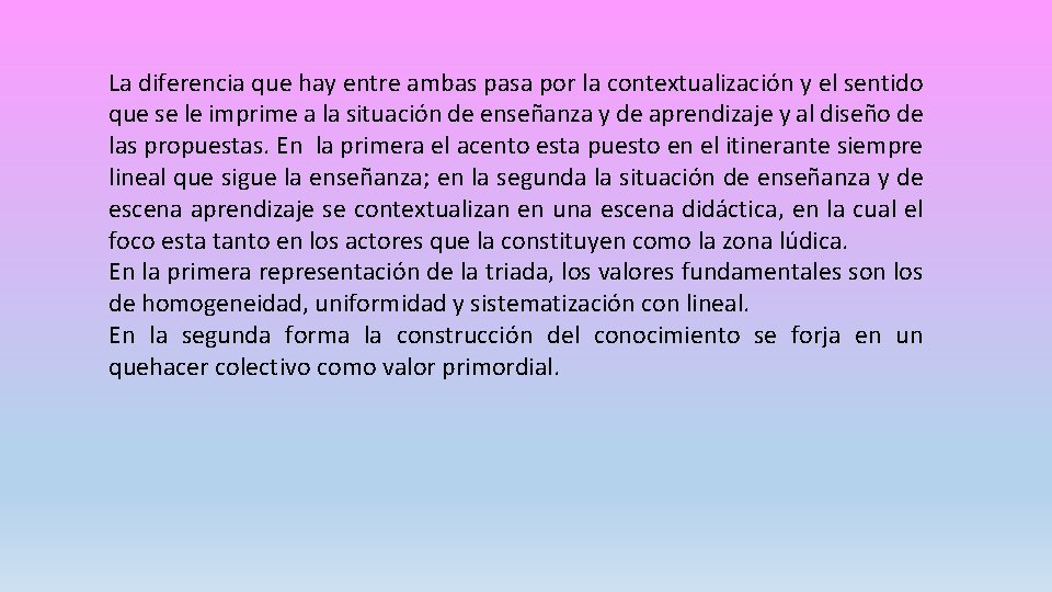 La diferencia que hay entre ambas pasa por la contextualización y el sentido que