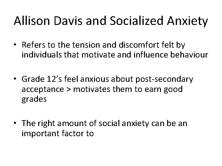 Allison Davis and Socialized Anxiety • Refers to the tension and discomfort felt by