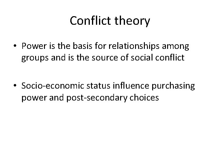 Conflict theory • Power is the basis for relationships among groups and is the