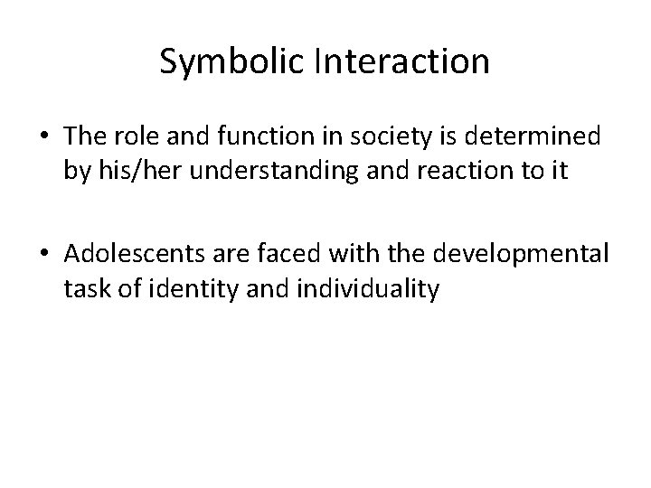 Symbolic Interaction • The role and function in society is determined by his/her understanding