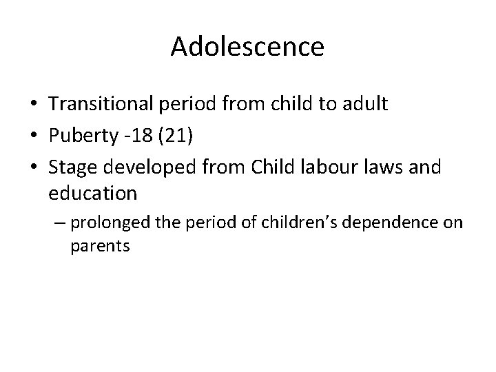 Adolescence • Transitional period from child to adult • Puberty -18 (21) • Stage