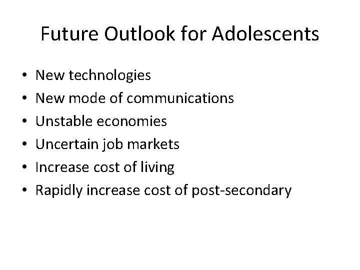 Future Outlook for Adolescents • • • New technologies New mode of communications Unstable