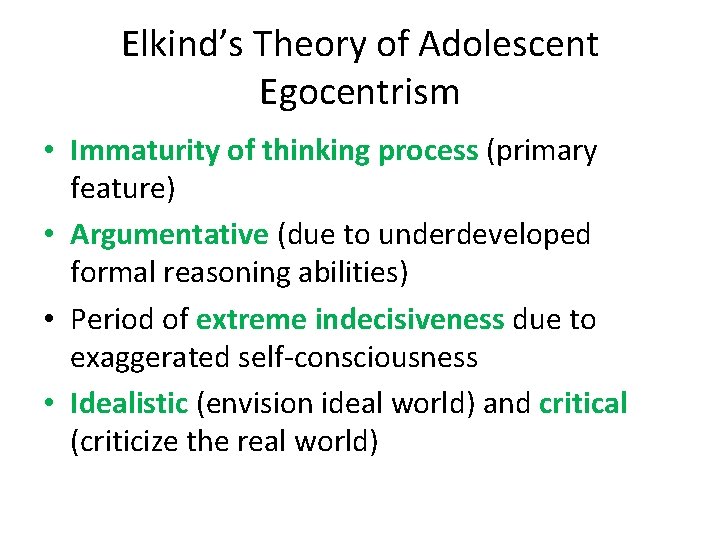 Elkind’s Theory of Adolescent Egocentrism • Immaturity of thinking process (primary feature) • Argumentative