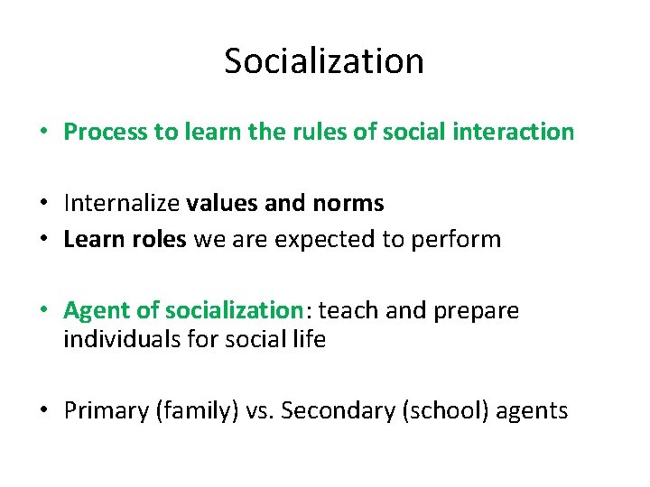 Socialization • Process to learn the rules of social interaction • Internalize values and