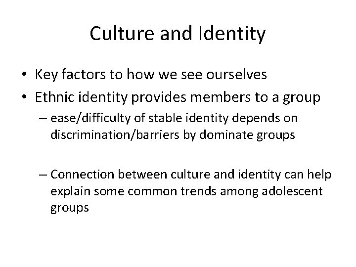 Culture and Identity • Key factors to how we see ourselves • Ethnic identity