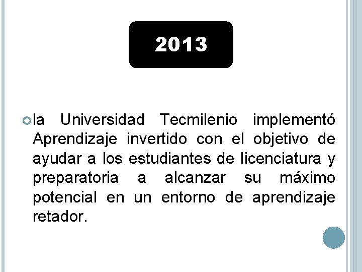 2013 la Universidad Tecmilenio implementó Aprendizaje invertido con el objetivo de ayudar a los