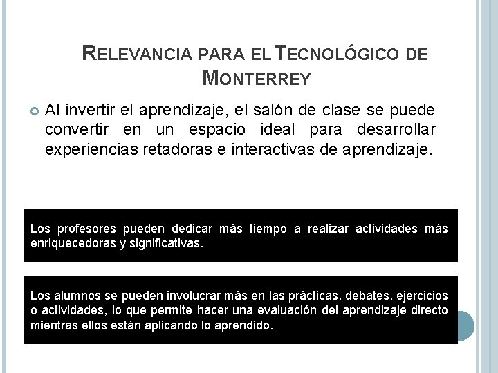 RELEVANCIA PARA EL TECNOLÓGICO DE MONTERREY Al invertir el aprendizaje, el salón de clase