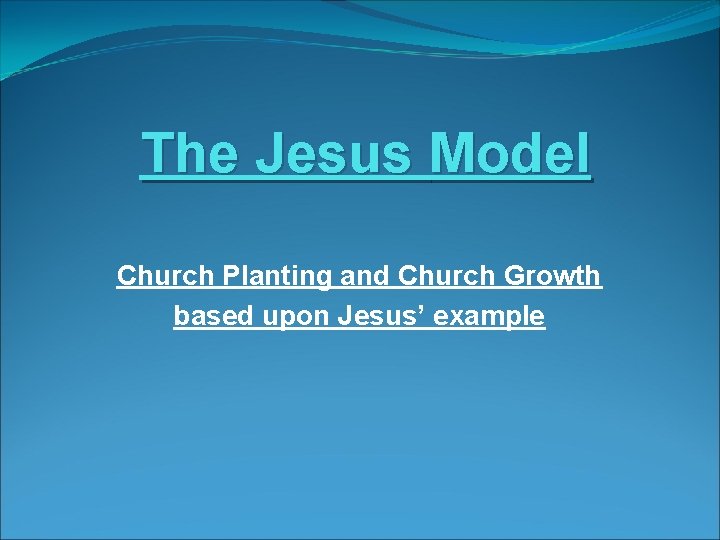 The Jesus Model Church Planting and Church Growth based upon Jesus’ example 