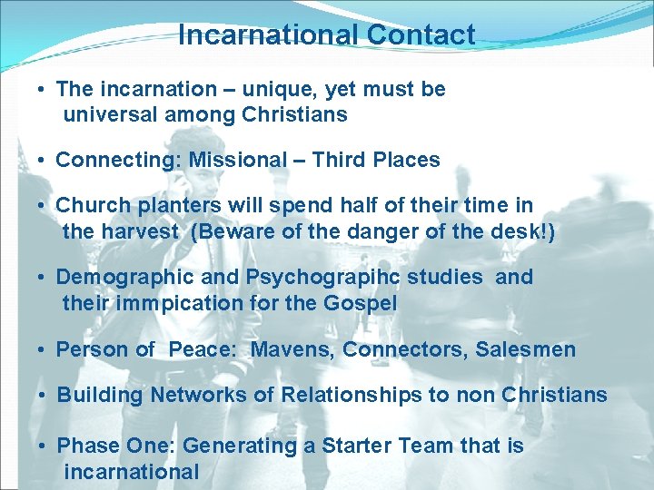 Incarnational Contact • The incarnation – unique, yet must be universal among Christians •