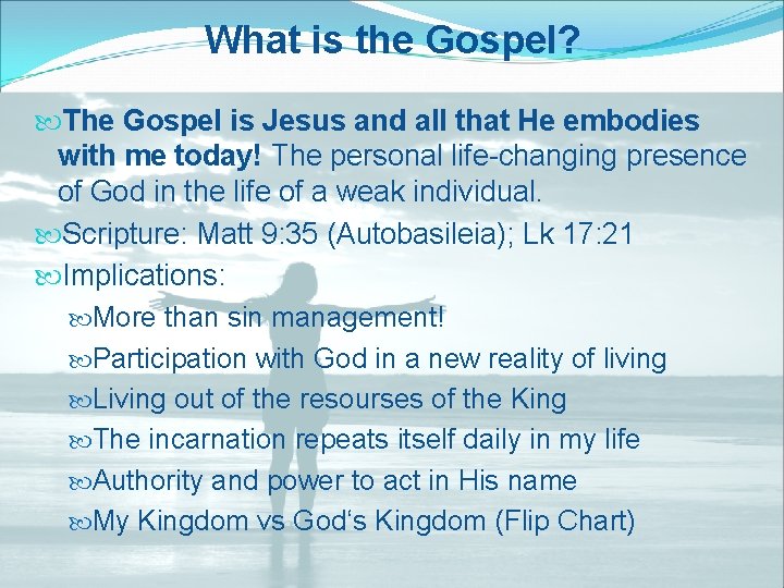 What is the Gospel? The Gospel is Jesus and all that He embodies with