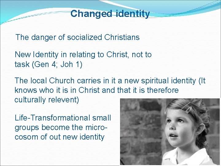 Changed identity The danger of socialized Christians New Identity in relating to Christ, not