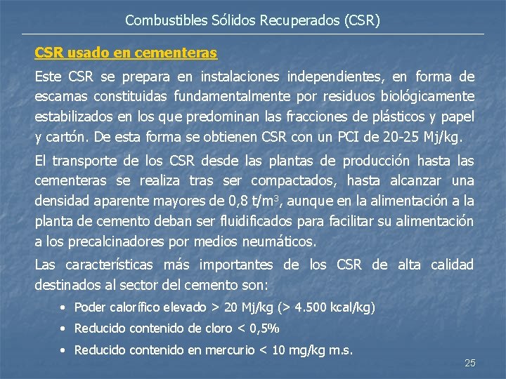 Combustibles Sólidos Recuperados (CSR) CSR usado en cementeras Este CSR se prepara en instalaciones