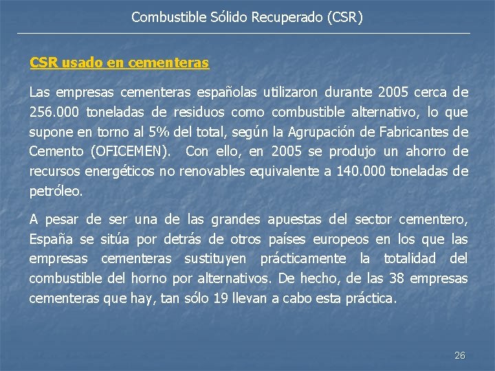 Combustible Sólido Recuperado (CSR) CSR usado en cementeras Las empresas cementeras españolas utilizaron durante