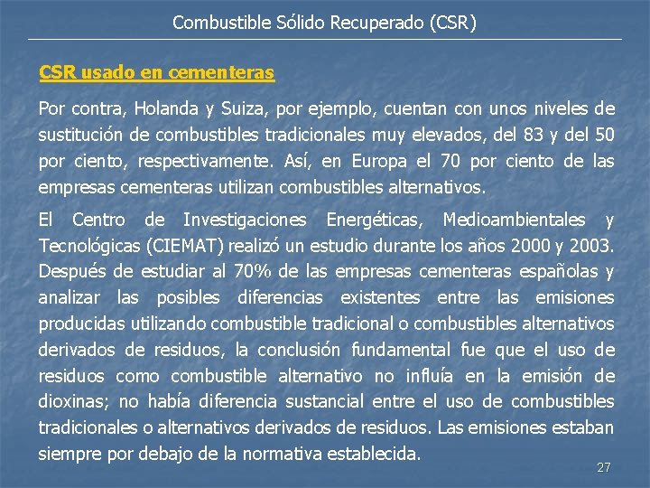 Combustible Sólido Recuperado (CSR) CSR usado en cementeras Por contra, Holanda y Suiza, por