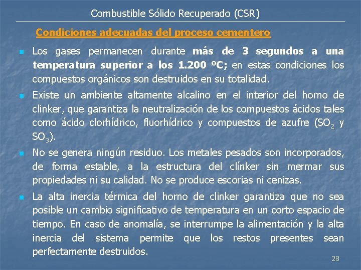 Combustible Sólido Recuperado (CSR) Condiciones adecuadas del proceso cementero n n Los gases permanecen