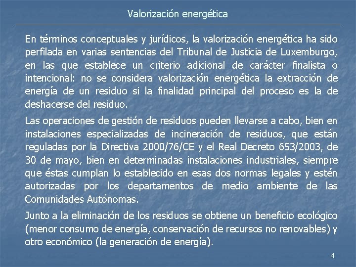 Valorización energética En términos conceptuales y jurídicos, la valorización energética ha sido perfilada en