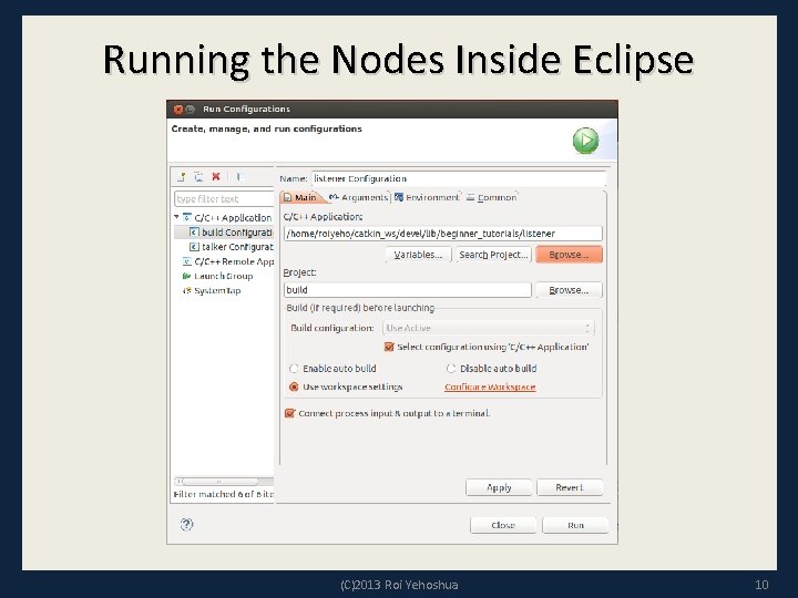 Running the Nodes Inside Eclipse (C)2013 Roi Yehoshua 10 