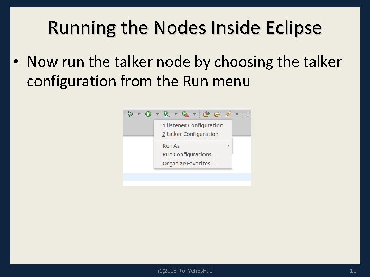 Running the Nodes Inside Eclipse • Now run the talker node by choosing the