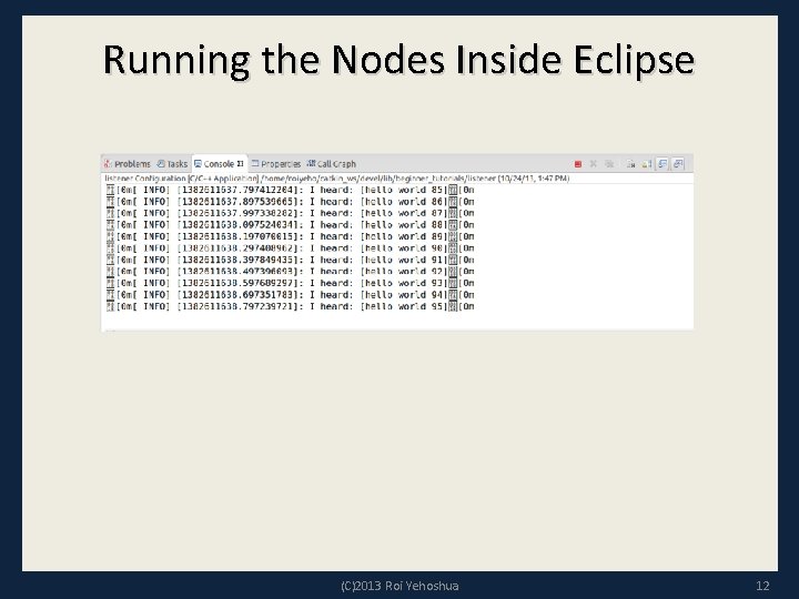 Running the Nodes Inside Eclipse (C)2013 Roi Yehoshua 12 