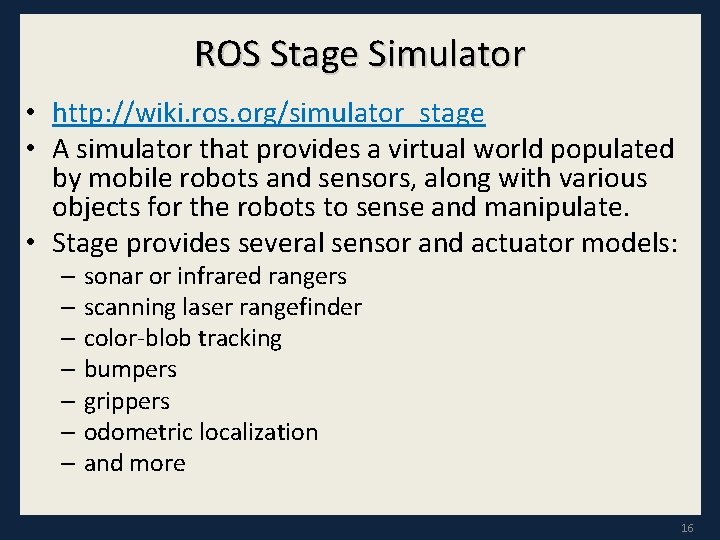 ROS Stage Simulator • http: //wiki. ros. org/simulator_stage • A simulator that provides a