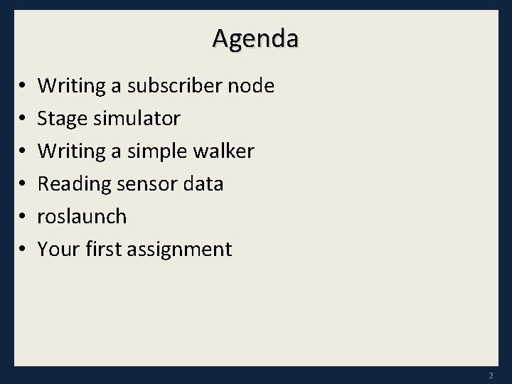 Agenda • • • Writing a subscriber node Stage simulator Writing a simple walker